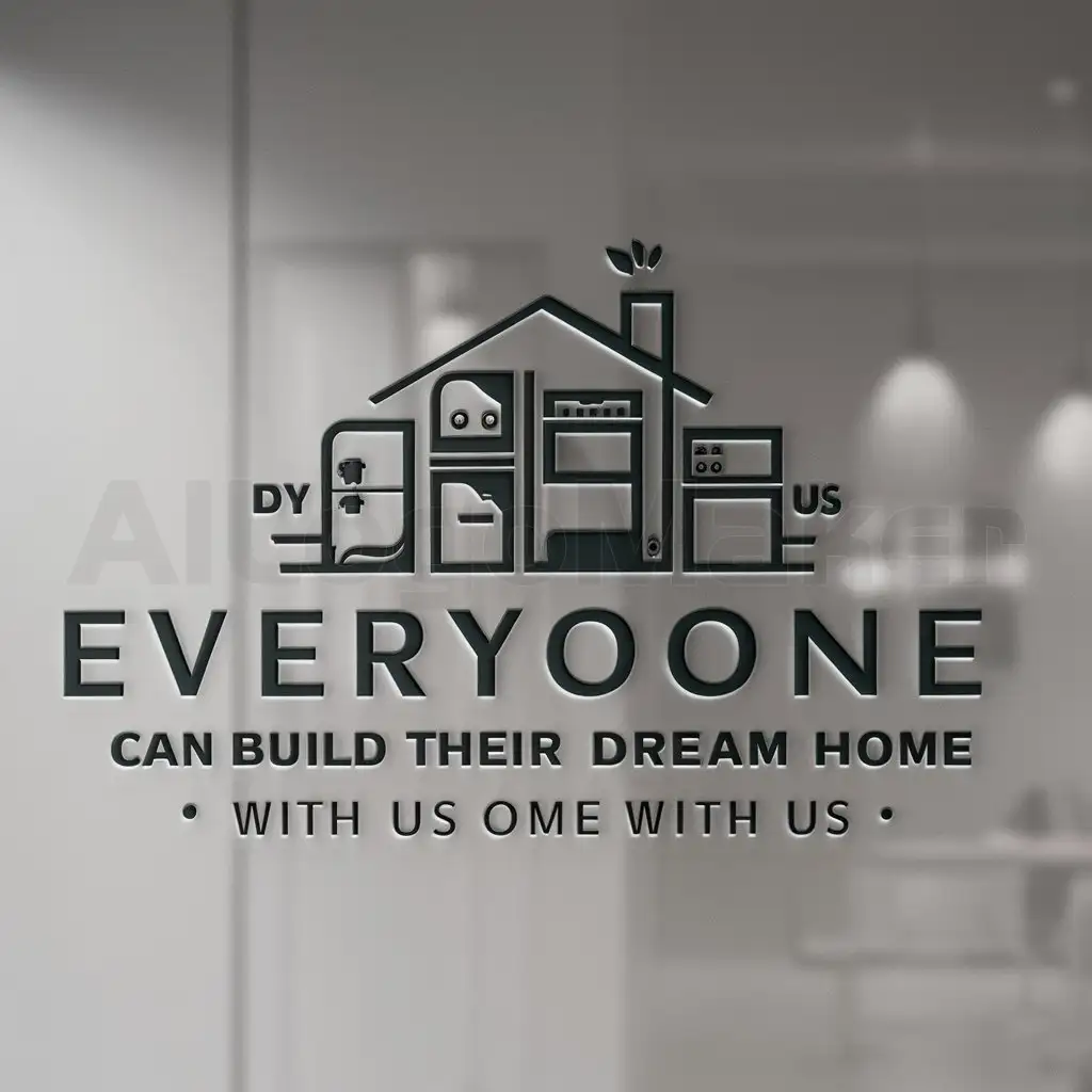 a logo design,with the text "EVERYONE CAN BUILD THEIR DREAM HOME WITH US", main symbol:appliances,Moderate,clear background