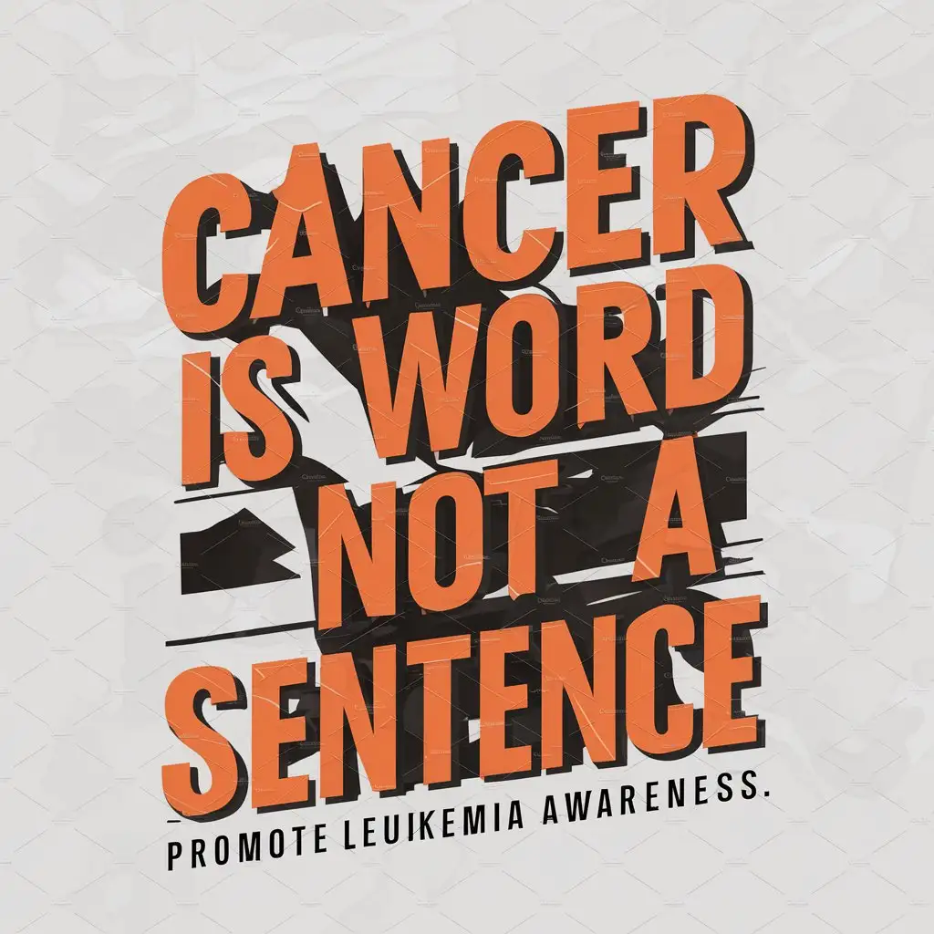 a logo design,with the text "Cancer is a word, not a sentence. Promote leukemia awareness.", main symbol:Just orange text,complex,clear background