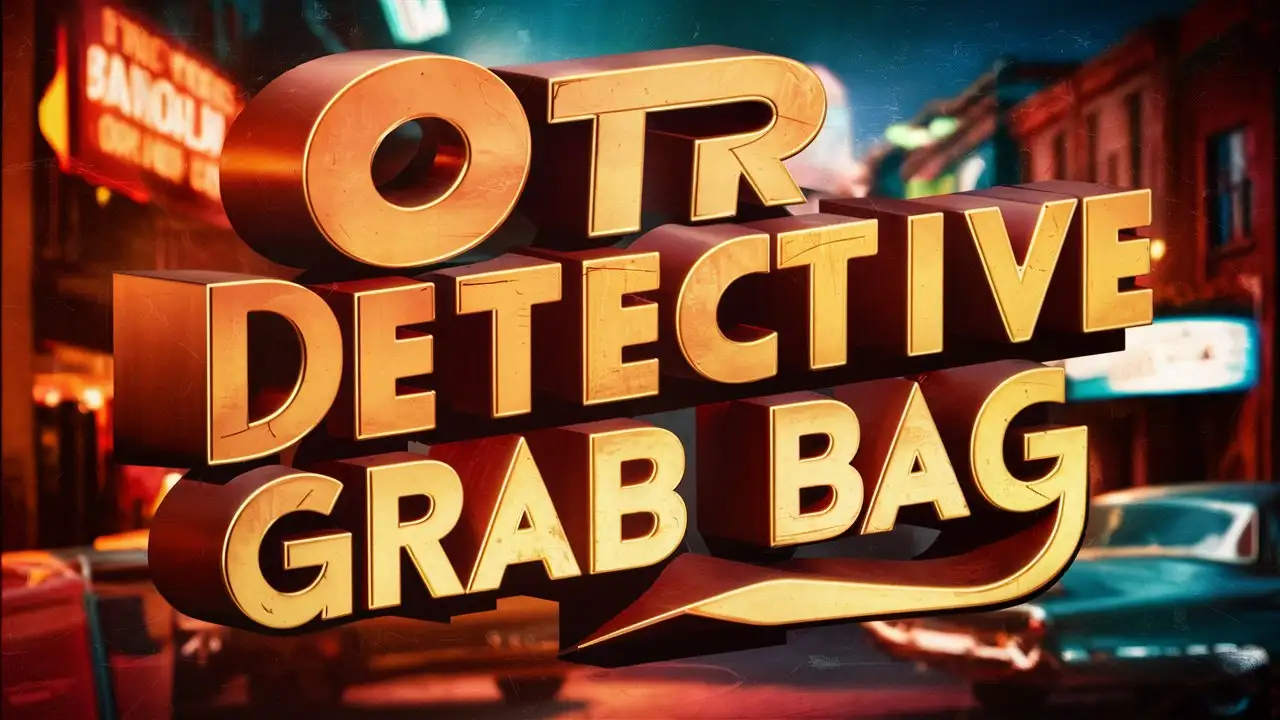 "OTR Detective Grab Bag" in vintage 3D letters, against a vintage background. Vibrant colors, cinematic lighting.